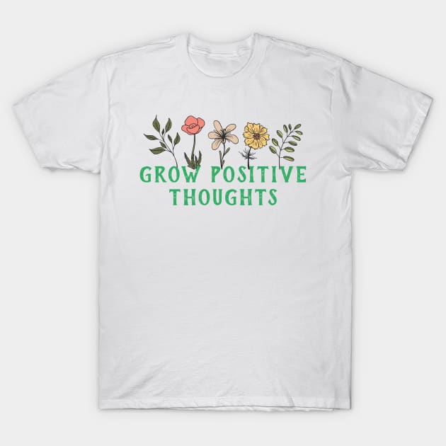 Grow positive thoughts flower design T-Shirt by Blossom Self Care